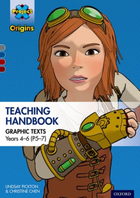 Book cover of: Project X Origins Graphic Texts: Grey-Dark Red+ Book Bands, Oxford Levels 14-20: Graphic Texts Teaching Handbook for Years 4-6 (P5-7). By: Lindsay Pickton