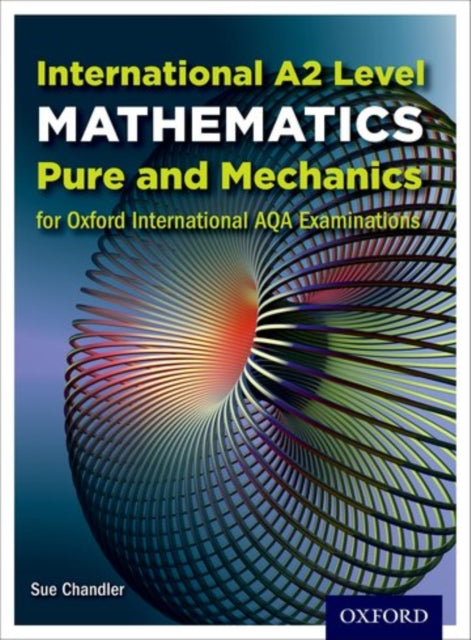 Book cover of: OxfordAQA International A2 Mathematics Pure and Mechanics (9660)