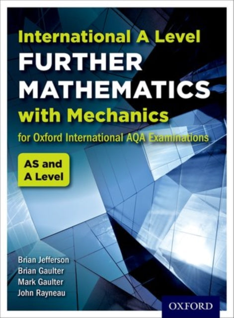 Book cover of: OxfordAQA International A-level Further Mathematics with Mechanics (9665). By: John Rayneau