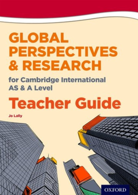 Book cover of: Global Perspectives for Cambridge International AS & A Level Teacher Guide. By: Jo Lally