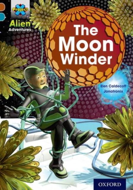 Book cover of: Project X Alien Adventures: Brown Book Band, Oxford Level 9: The Moon Winder. By: Elen Caldecott
