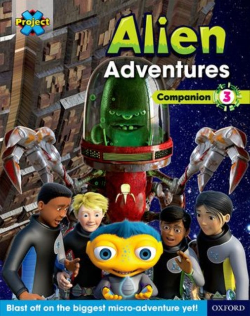 Book cover of: Project X Alien Adventures: Brown-Grey Book Bands, Oxford Levels 9-14: Companion 3. By: Tim Little