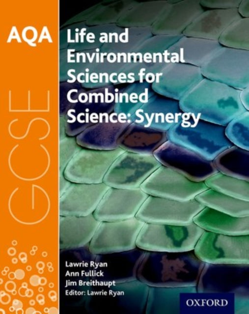 AQA GCSE Combined Science (Synergy): Life and Environmental Sciences Student Book 9780198395904 Lawrie Ryan