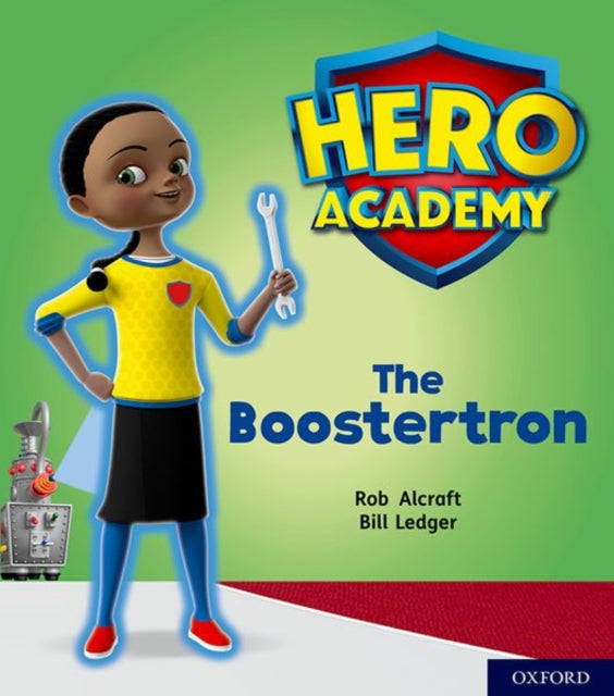 Book cover of: Hero Academy: Oxford Level 5, Green Book Band: The Boostertron. By: Rob Alcraft