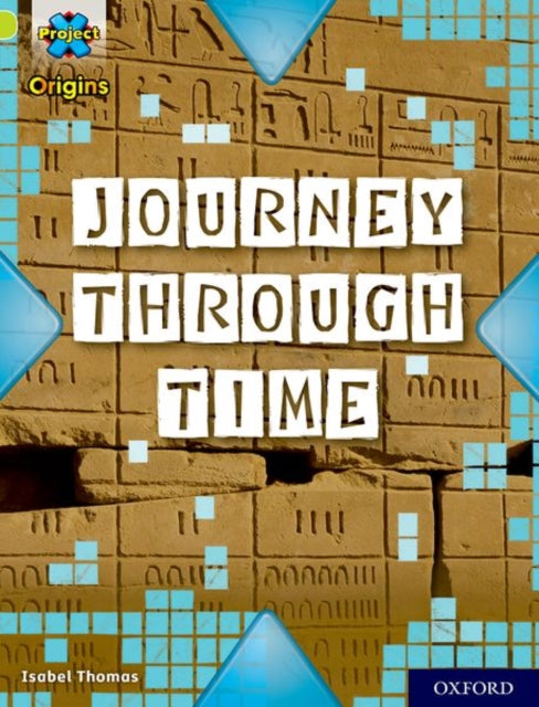Book cover of: Project X Origins: Lime Book Band, Oxford Level 11: Journey Through Time. By: Isabel Thomas
