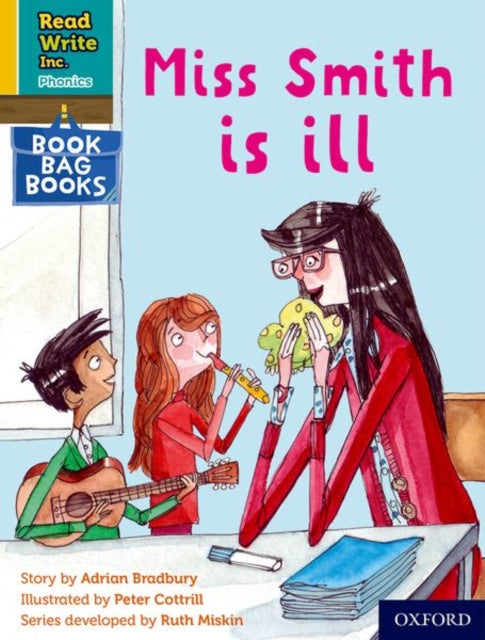 Book cover of: Read Write Inc. Phonics: Miss Smith is ill (Yellow Set 5 Book Bag Book 2). By: Ruth Miskin