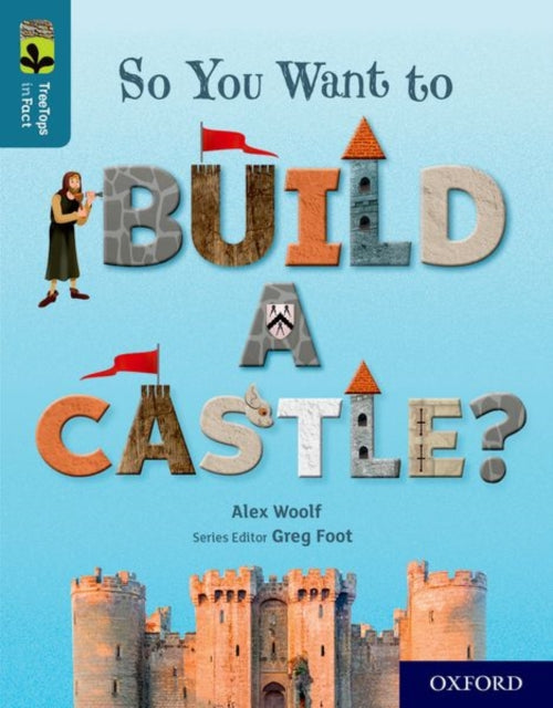 Book cover of: Oxford Reading Tree TreeTops inFact: Oxford Level 19: So You Want to Build a Castle?. By: Alex Woolf