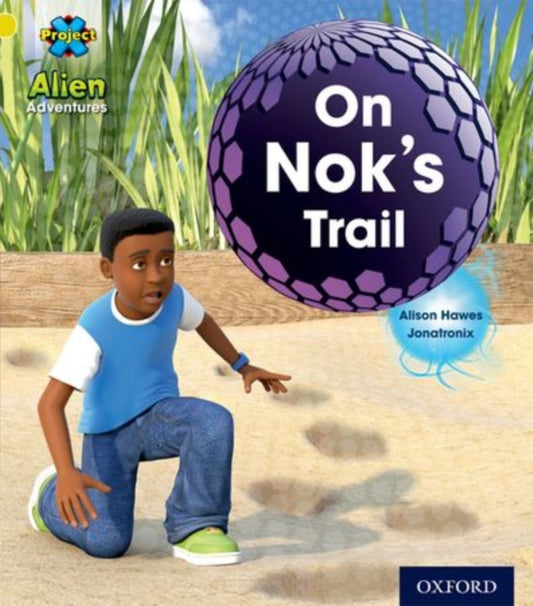 Book cover of: Project X: Alien Adventures: Yellow: On Nok's Trail. By: Alison Hawes, Celia Warren