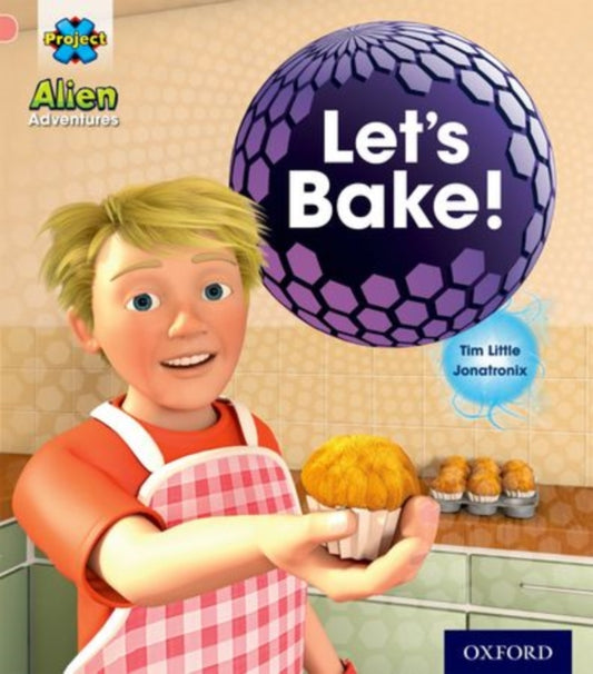 Book cover of: Project X: Alien Adventures: Pink:Let's Bake!. By: Tim Little