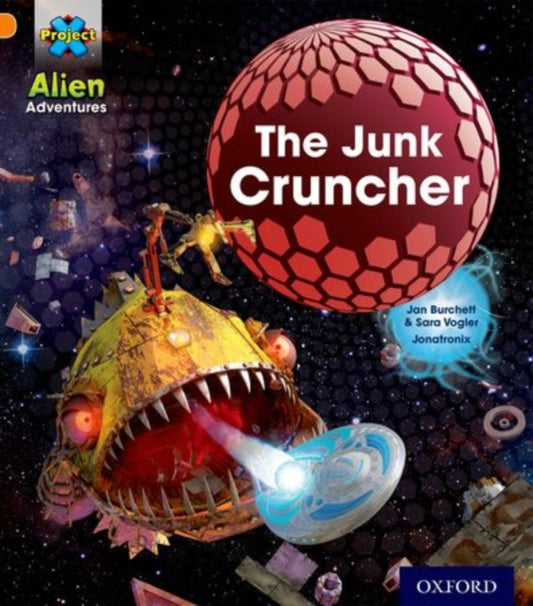 Book cover of: Project X: Alien Adventures: Orange: The Junk Cruncher. By: Jan Burchett