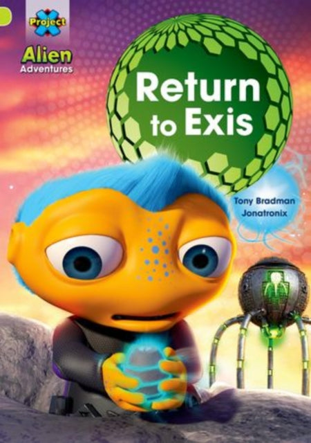 Book cover of: Project X: Alien Adventures: Lime: Return to Exis. By: Tony Bradman