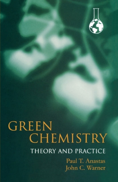 Book cover of: Green Chemistry: Theory and Practice. By: Paul T. Anastas