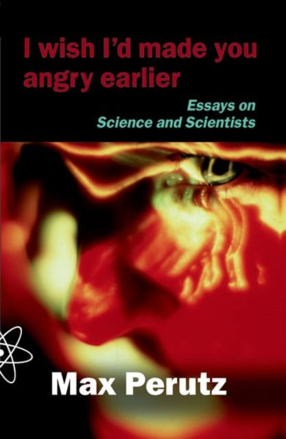 Book cover of: I Wish I'd Made You Angry Earlier. By: M. F. Perutz