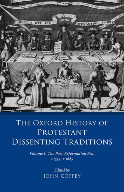 Book cover of: Oxford History of Protestant Dissenting Traditions, Volume I. By: John Coffey