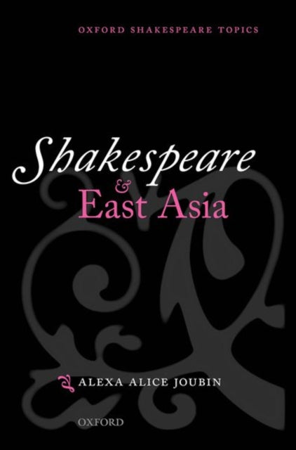 Book cover of: Shakespeare and East Asia. By: Alexa Alice Joubin