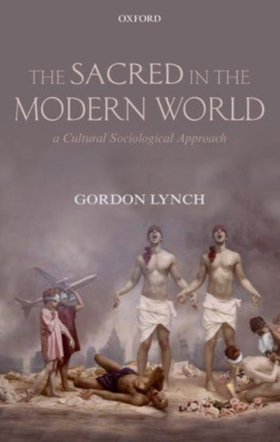 Book cover of: Sacred in the Modern World. By: Gordon Lynch