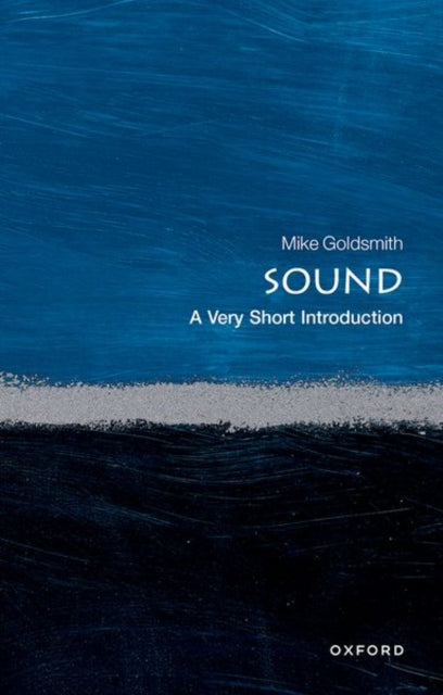 Sound, A Very Short Introduction 9780198708445 Dr. Mike Goldsmith