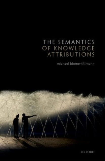 Book cover of: Semantics of Knowledge Attributions. By: Michael Blome-Tillmann
