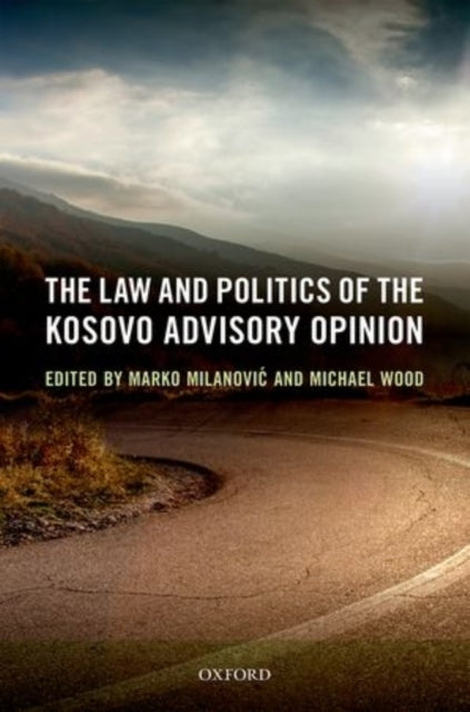 Book cover of: Law and Politics of the Kosovo Advisory Opinion. By: Marko Milanović