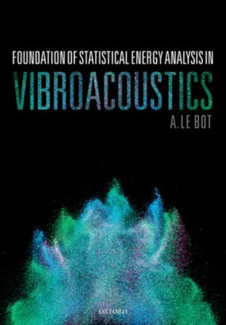 Book cover of: Foundation of Statistical Energy Analysis in Vibroacoustics. By: A. Le Bot