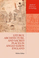 Book cover of: Liturgy, Architecture, and Sacred Places in Anglo-Saxon England. By: Helen Gittos