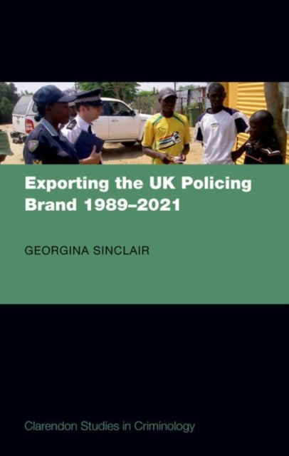 Book cover of: Exporting the UK Policing Brand 1989-2021. By: Georgina Sinclair