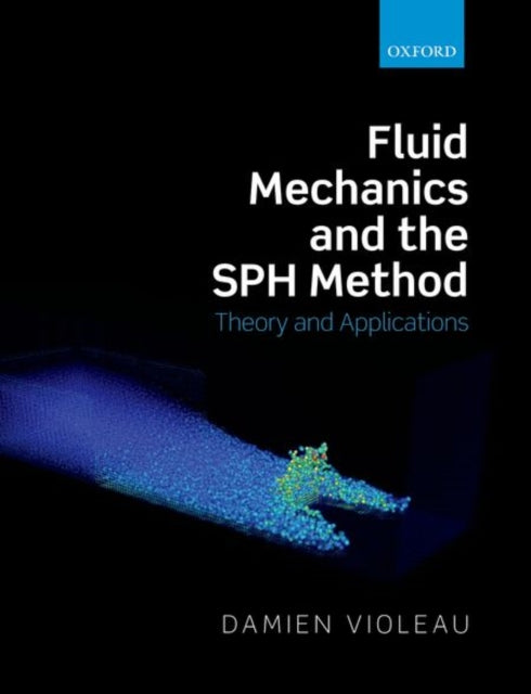 Book cover of: Fluid Mechanics and the SPH Method. By: Damien Violeau