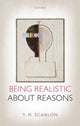 Book cover of: Being Realistic about Reasons. By: T. M. Scanlon
