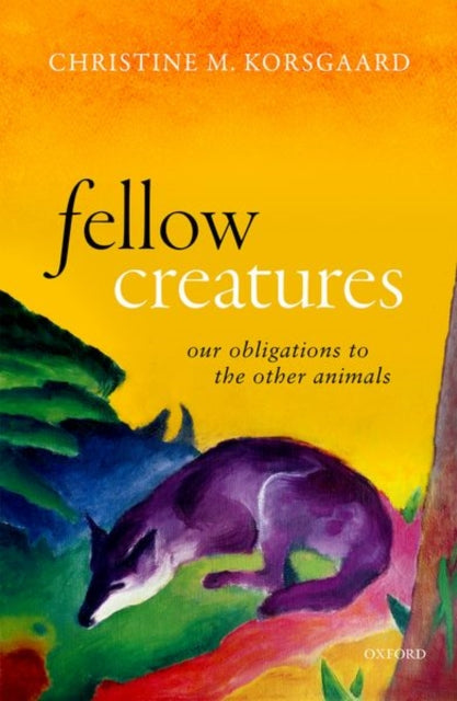 Book cover of: Fellow Creatures. By: Christine M. Korsgaard