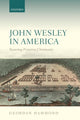 Book cover of: John Wesley in America. By: Geordan Hammond