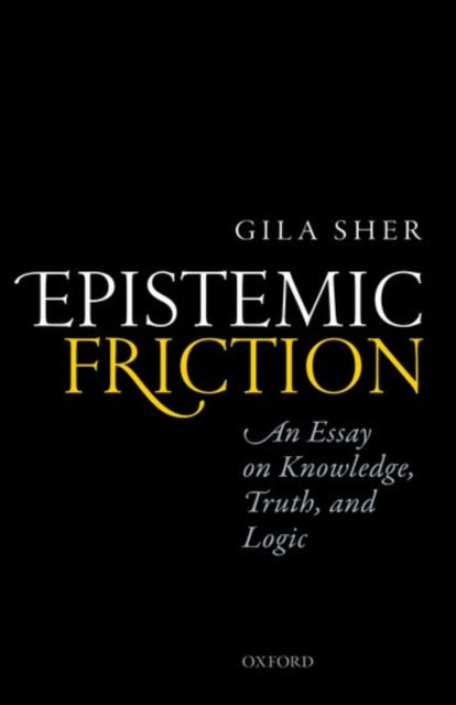 Book cover of: Epistemic Friction. By: Gila Sher