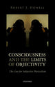Book cover of: Consciousness and the Limits of Objectivity. By: Robert J. Howell