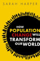 Book cover of: How Population Change Will Transform Our World. By: Sarah Harper