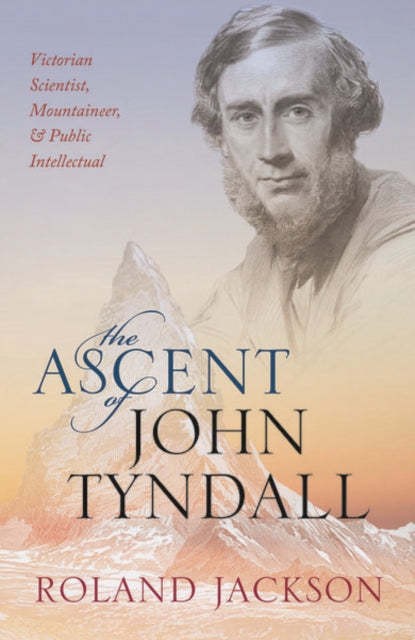 Book cover of: Ascent of John Tyndall. By: Roland Jackson