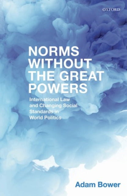 Book cover of: Norms Without the Great Powers. By: Adam Bower