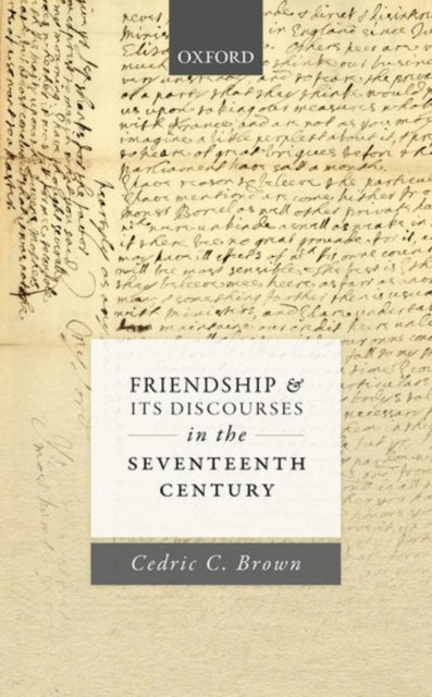 Book cover of: Friendship and its Discourses in the Seventeenth Century. By: Cedric C. Brown