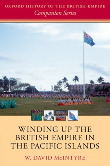 Book cover of: Winding up the British Empire in the Pacific Islands. By: W. David McIntyre
