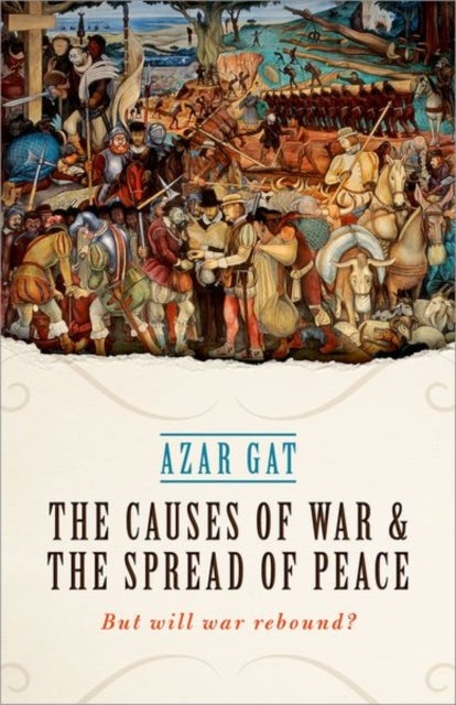 Book cover of: Causes of War and the Spread of Peace. By: Azar Gat