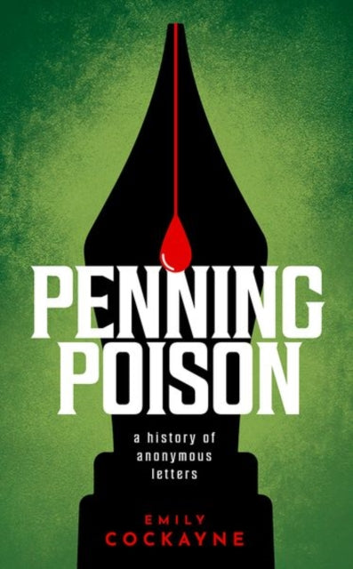 Penning Poison, A history of anonymous letters 9780198795056 Emily Cockayne