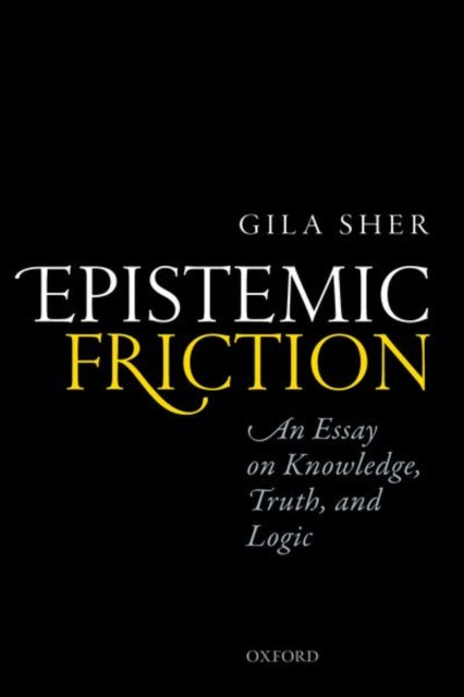 Book cover of: Epistemic Friction. By: Gila Sher
