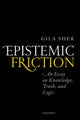 Book cover of: Epistemic Friction. By: Gila Sher