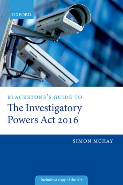 Book cover of: Blackstone's Guide to the Investigatory Powers Act 2016. By: Simon McKay