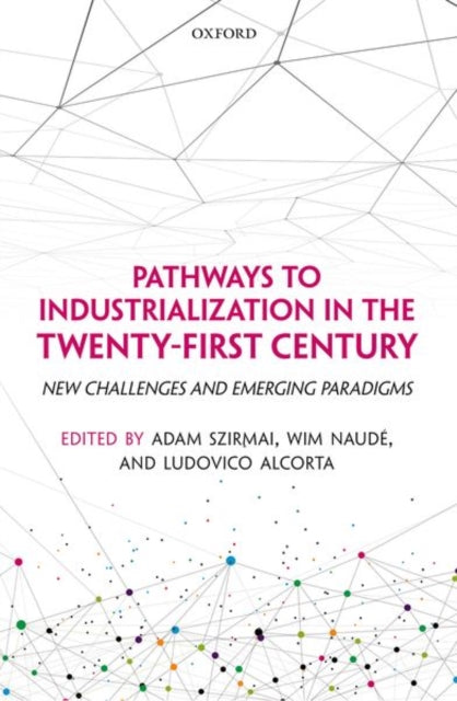 Book cover of: Pathways to Industrialization in the Twenty-First Century. By: Adam Szirmai