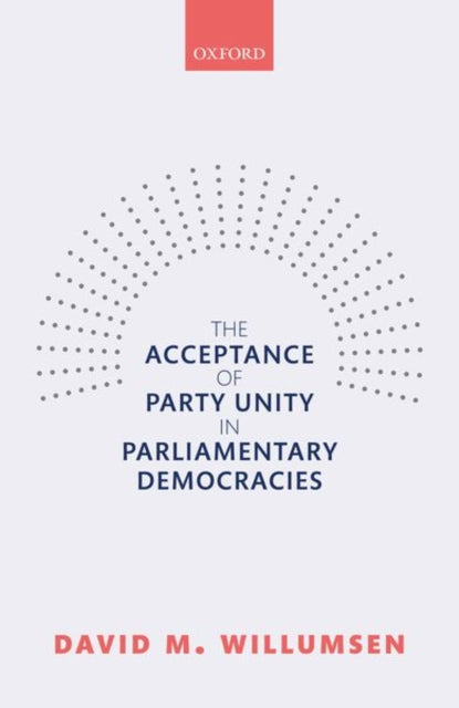 Book cover of: Acceptance of Party Unity in Parliamentary Democracies. By: David M. Willumsen