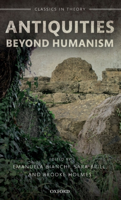 Book cover of: Antiquities Beyond Humanism. By: Emanuela Bianchi