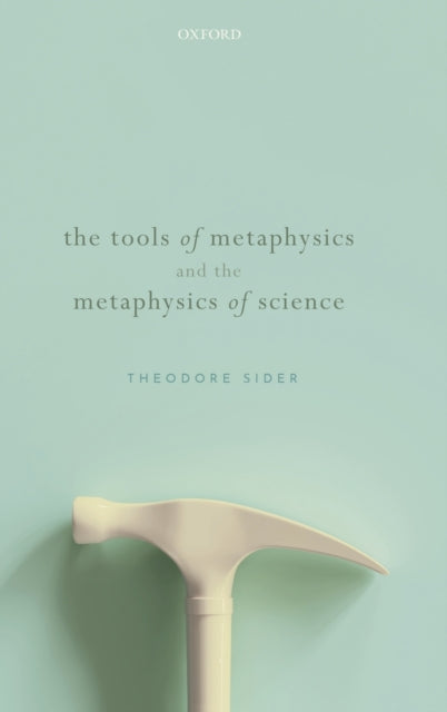 Book cover of: Tools of Metaphysics and the Metaphysics of Science. By: Theodore Sider