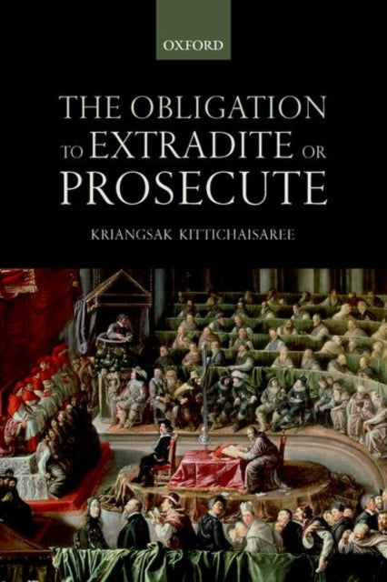 Book cover of: Obligation to Extradite or Prosecute. By: Kriangsak Kittichaisaree