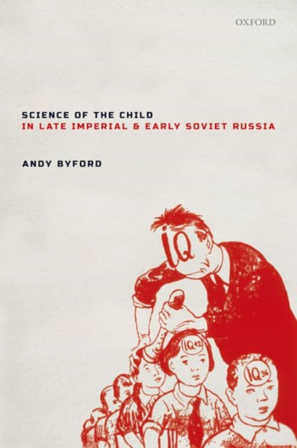 Book cover of: Science of the Child in Late Imperial and Early Soviet Russia. By: Andy Byford