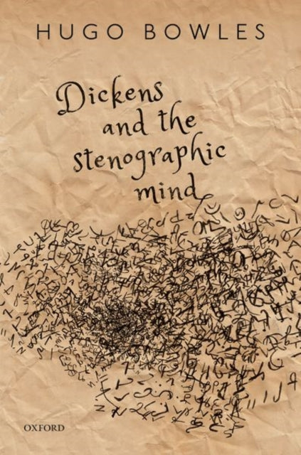 Book cover of: Dickens and the Stenographic Mind. By: Hugo Bowles