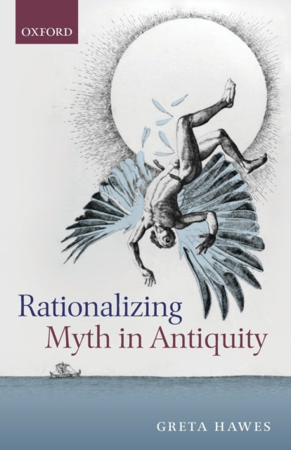 Book cover of: Rationalizing Myth in Antiquity. By: Greta Hawes